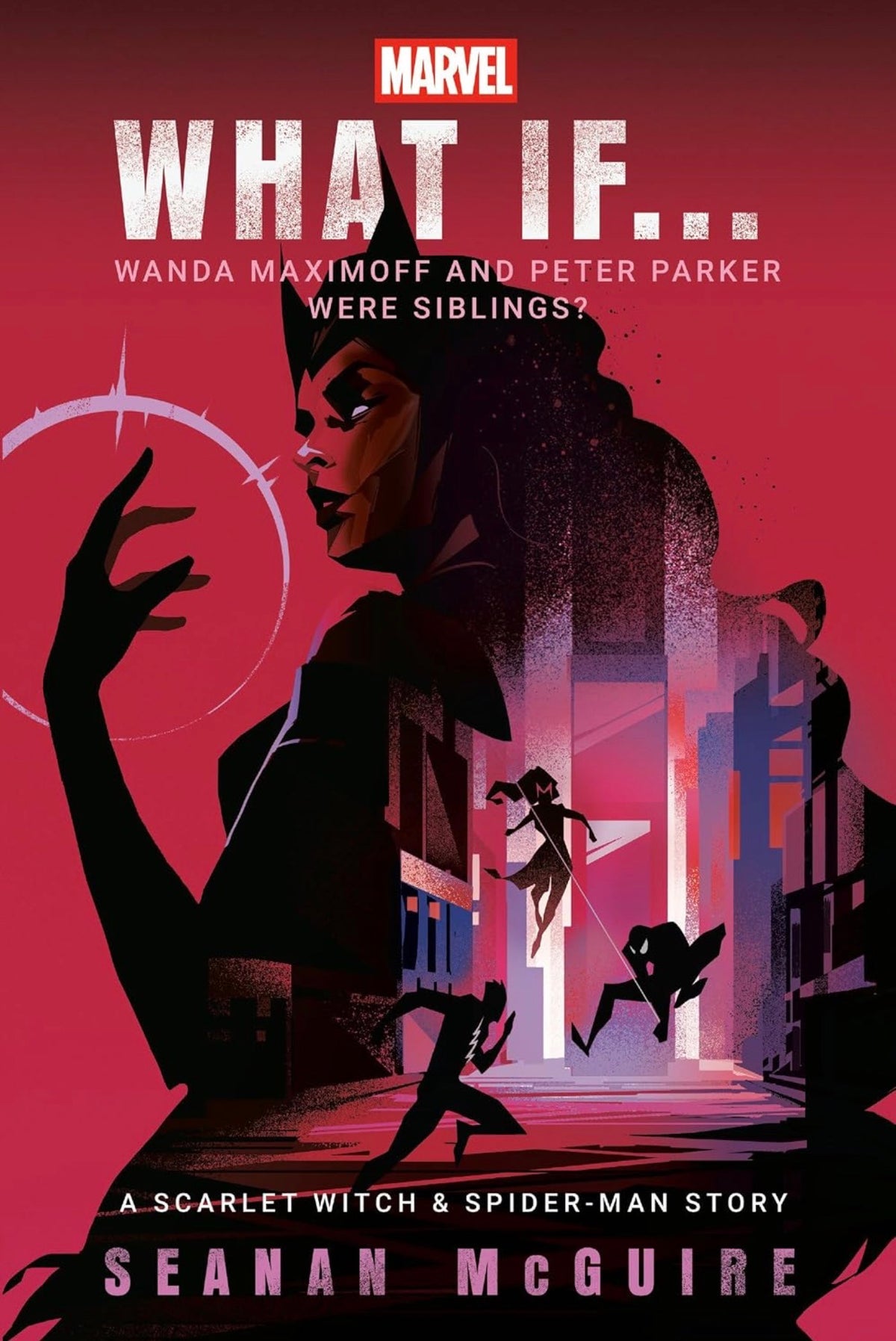 Marvel: What If . . . Wanda Maximoff and Peter Parker Were Siblings? by Seanan McGuire